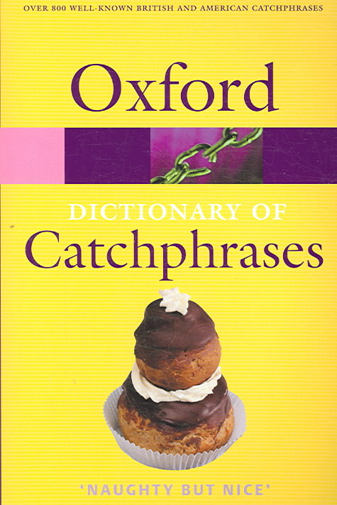 The oxford dictionary of Catchphrases