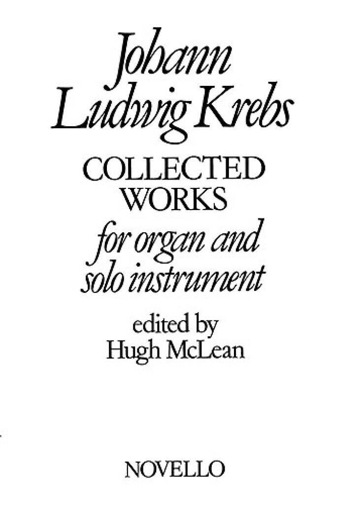 JOHANN LUDWIG KREBS : COLLECTED WORKS FOR ORGAN AND SOLO INSTRUMENT