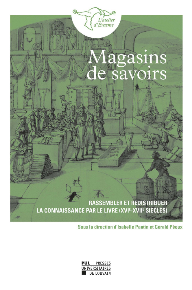 MAGASINS DE SAVOIRS : RASSEMBLER ET REDISTRIBUER LA CONNAISSANCE PAR LE LIVRE (XVIE-XVIIE SIECLES)