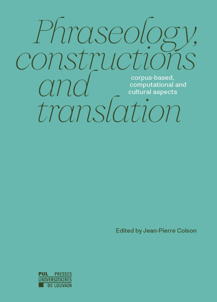 PHRASEOLOGY, CONSTRUCTIONS AND TRANSLATION : CORPUS-BASED, COMPUTATIONAL AND CULTURAL ASPECTS