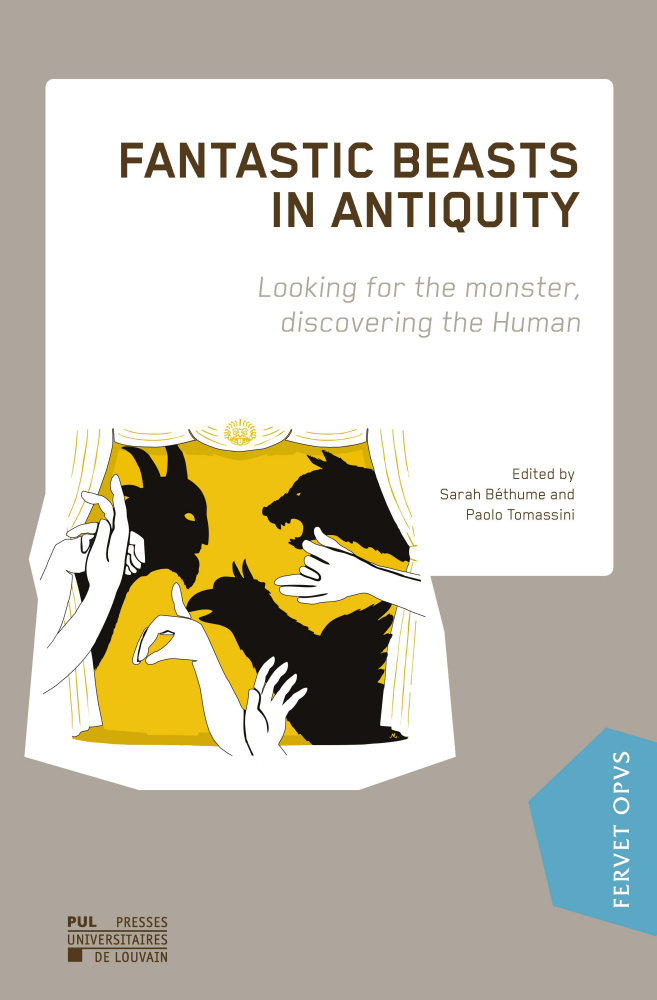 FANTASTIC BEASTS IN ANTIQUITY : LOOKING FOR THE MONSTER, DISCOVERING THE HUMAN
