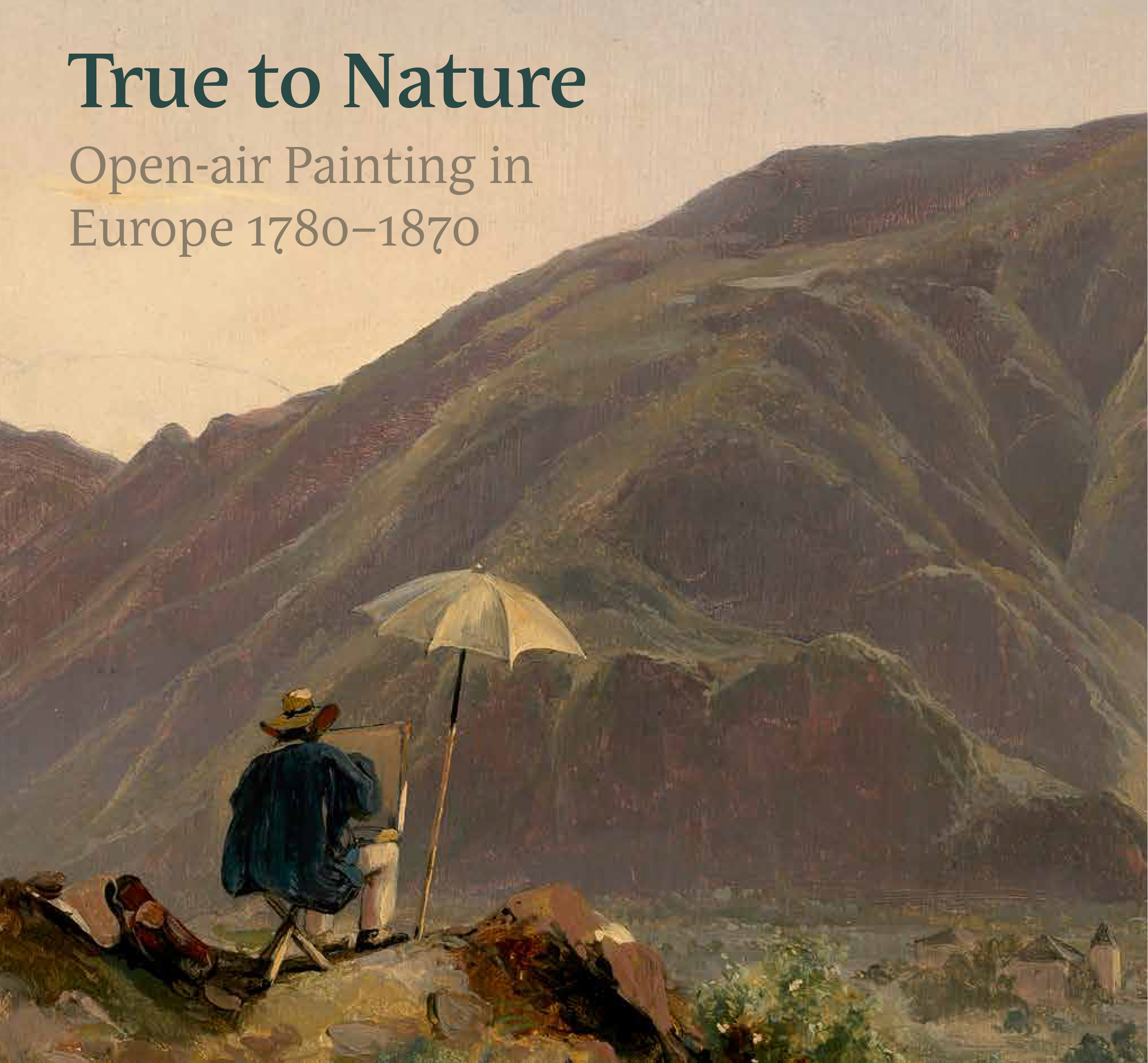 True to Nature : Open-Air Painting in Europe 1780–1870