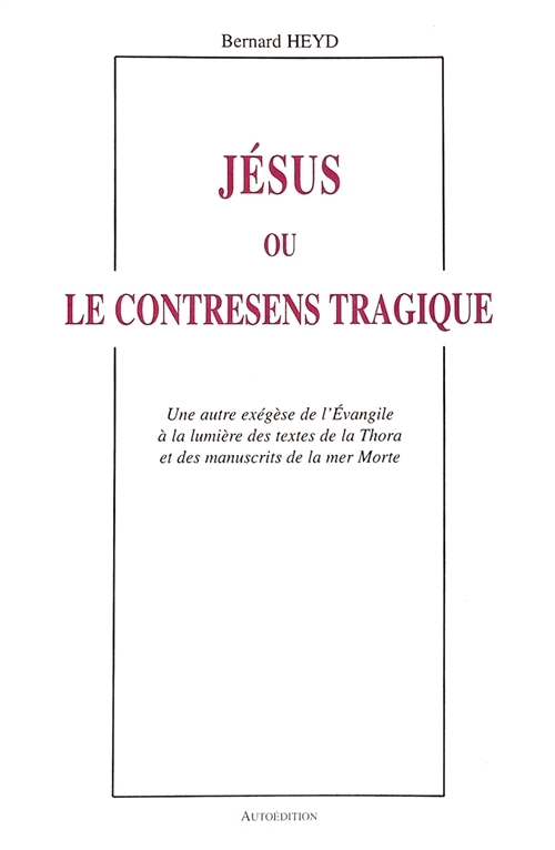 Jésus ou le contresens tragique : Une autre exégèse de l'Evangile à la lumière des textes de la Thor