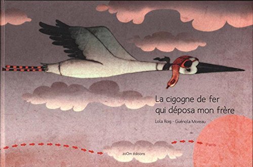 LA CIGOGNE DE FER QUI DEPOSA MON FRERE