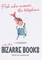Fish Who Answer the Telephone and Other Bizarre Books