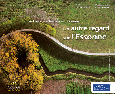 UN AUTRE REGARD SUR L'ESSONNE. DE L'EAU, DE LA TERRE ET DES HOMMES