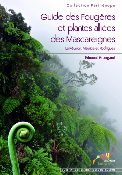 GUIDE DES FOUGERES ET PLANTES ALLIEES DES MASCAREIGNES. LA REUNION, MAURICE ET R