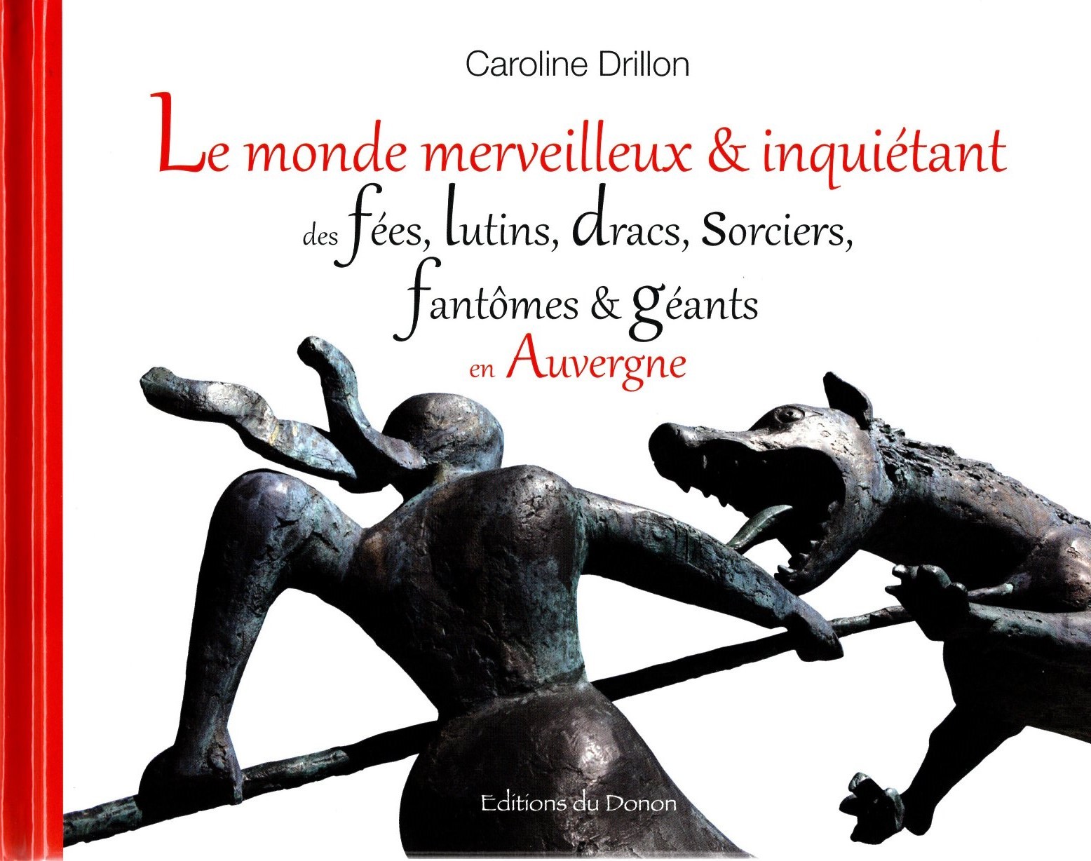 LE MONDE MERVEILLEUX ET INQUIETANT DES FEES, LUTINS, DRACS, SORCIERS, FANTÔMES ET GEANTS EN AUVERGNE