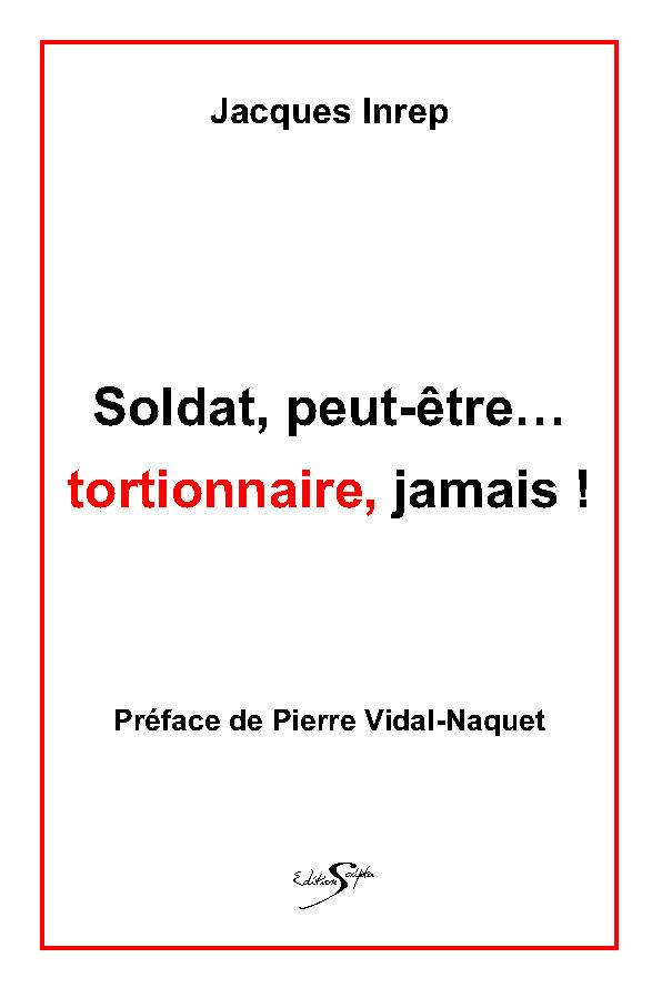 SOLDAT PEUT ÊTRE... TORTIONNAIRE, JAMAIS !