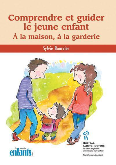 Comprendre et guider le jeune enfant - à la maison, à la garderie