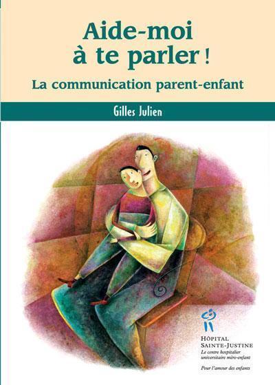 Aide-moi à te parler ! - la communication parent-enfant