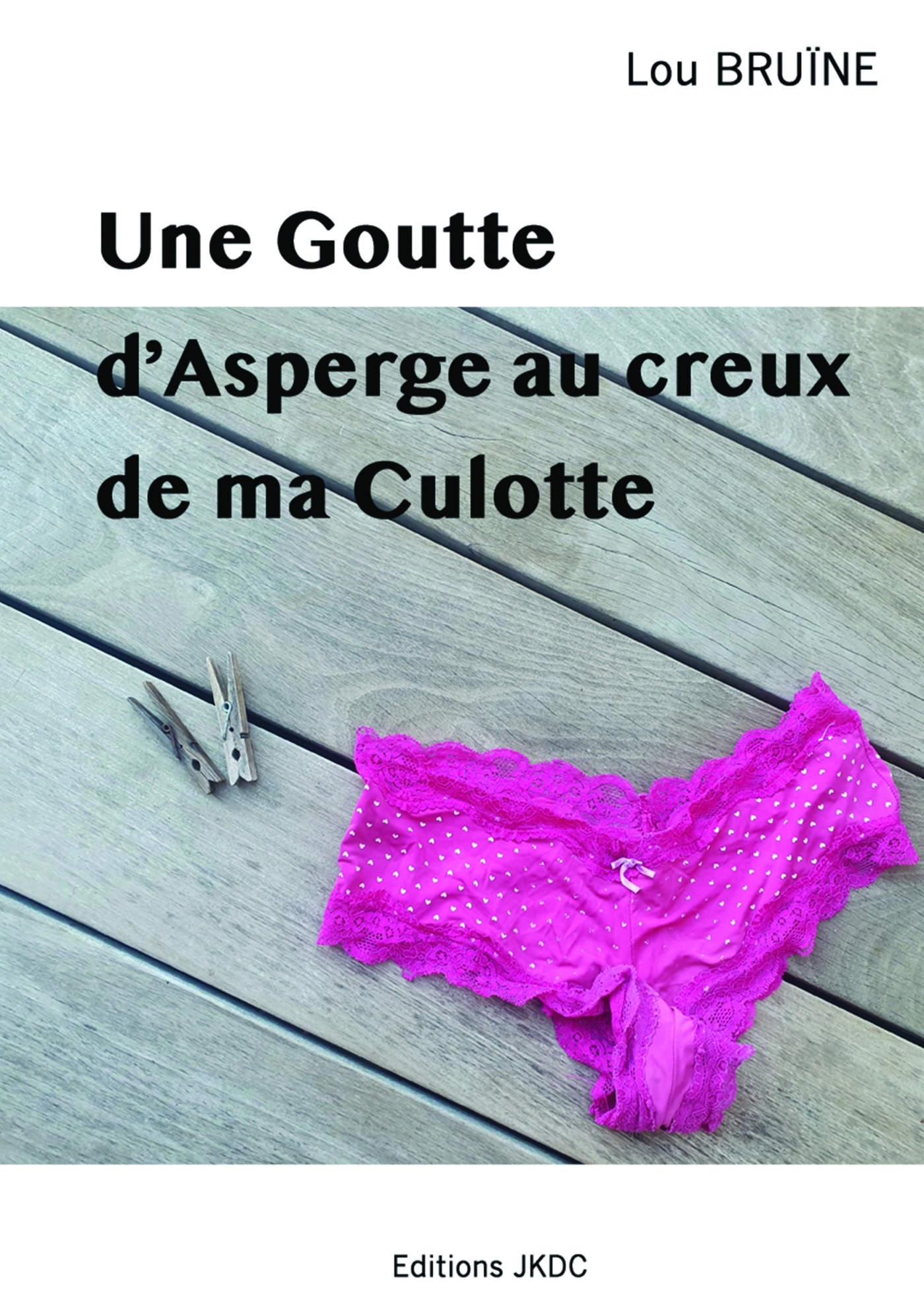 UNE GOUTTE D'ASPERGE AU CREUX DE MA CULOTTE