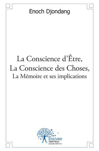 La conscience d’être, la conscience des choses, la mémoire et ses implications