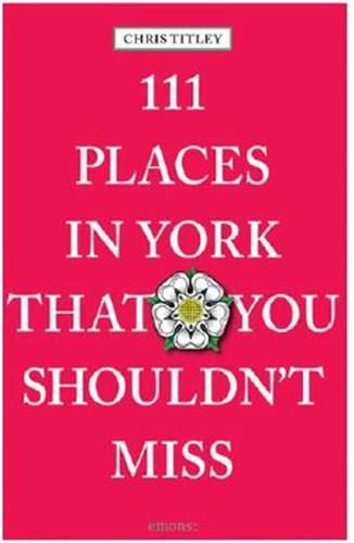 111 Places in York That You Mustn't Miss /anglais