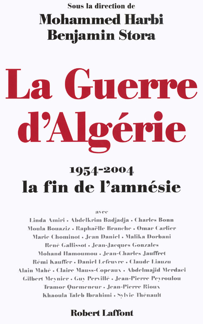 LA GUERRE D'ALGERIE 1954-2004 LA FIN DE L'AMNESIE