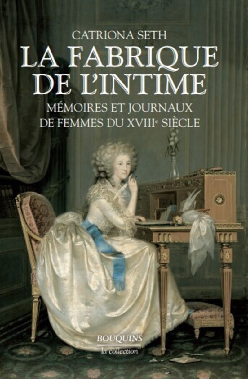 La fabrique de l'intime mémoires et journaux de femmes du XVIIIe siècle...