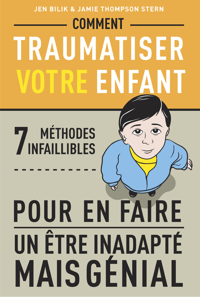 Comment traumatiser votre enfant