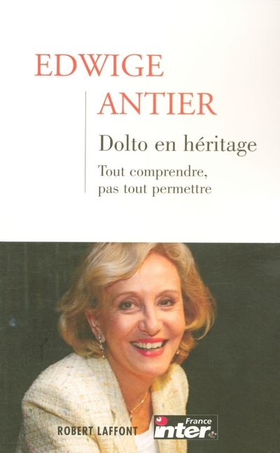 Dolto en héritage - tome 1 Tout comprendre, pas tout permettre