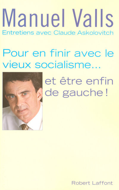 Pour en finir avec le vieux socialisme, et être enfin de gauche entretiens avec Claude Askolovitch