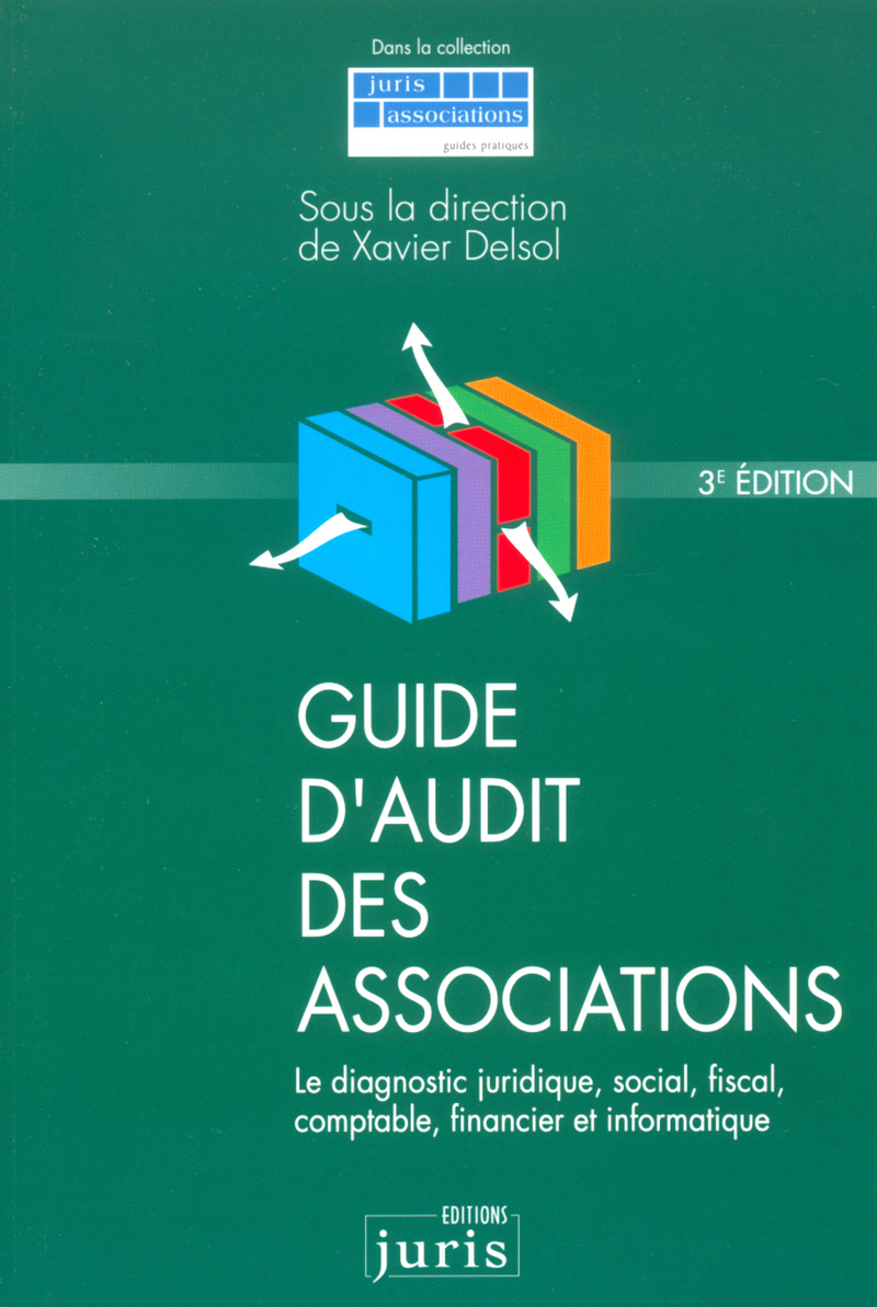 Guide d'audit des associations. 3e éd. - Le diagnostic juridique, social, fiscal, comptable, financi