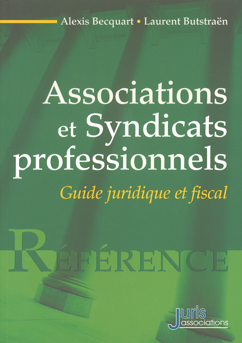 Associations et syndicats professionnels - Guide juridique et fiscal