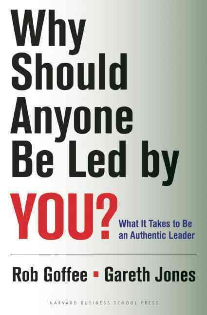 Why Should Anyone Be Led By You ?; What it Takes to be an Authentic