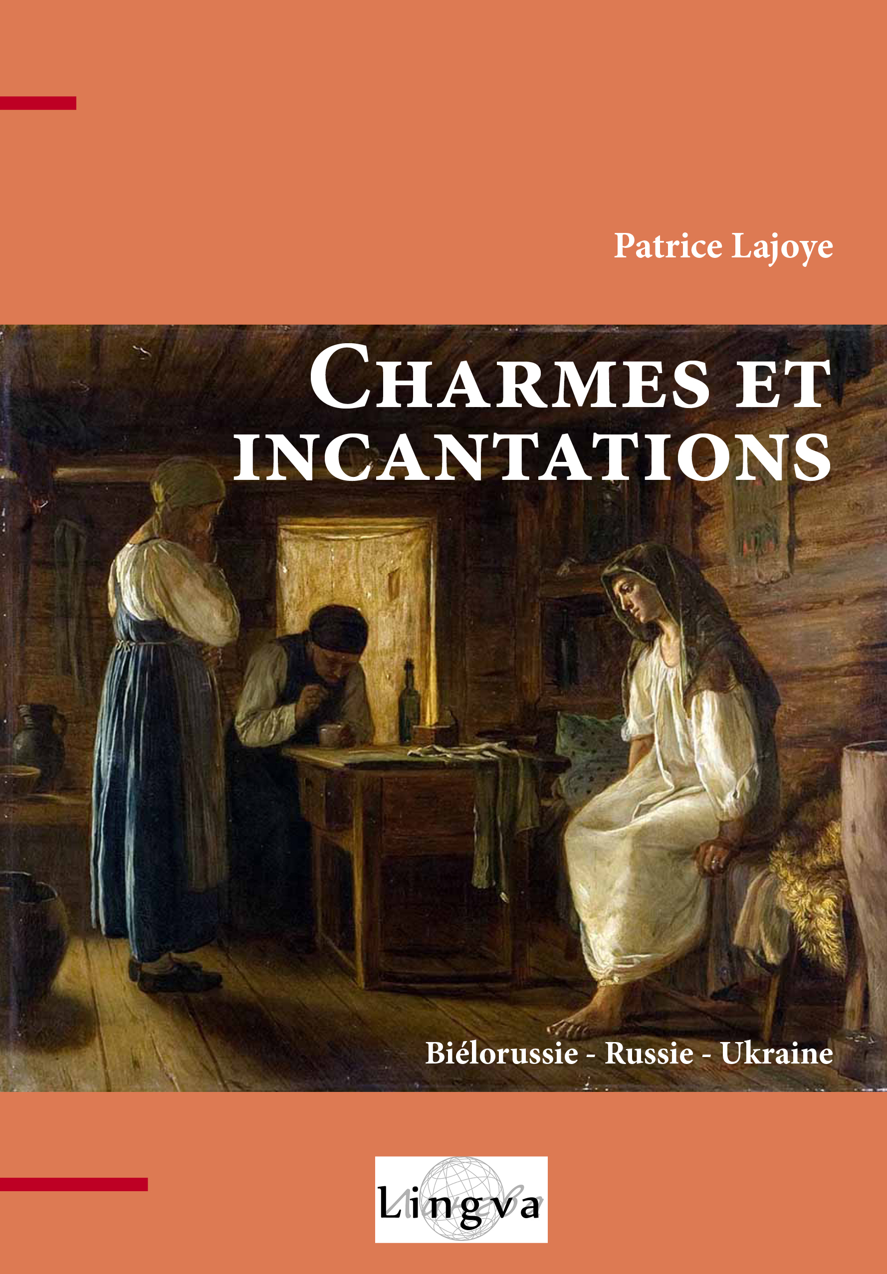 Charmes et incantations. Biélorussie - Russie - Ukraine