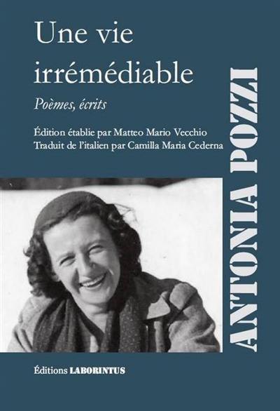 Antonia Pozzi, Une vie irrémédiable ; poèmes, écrits
