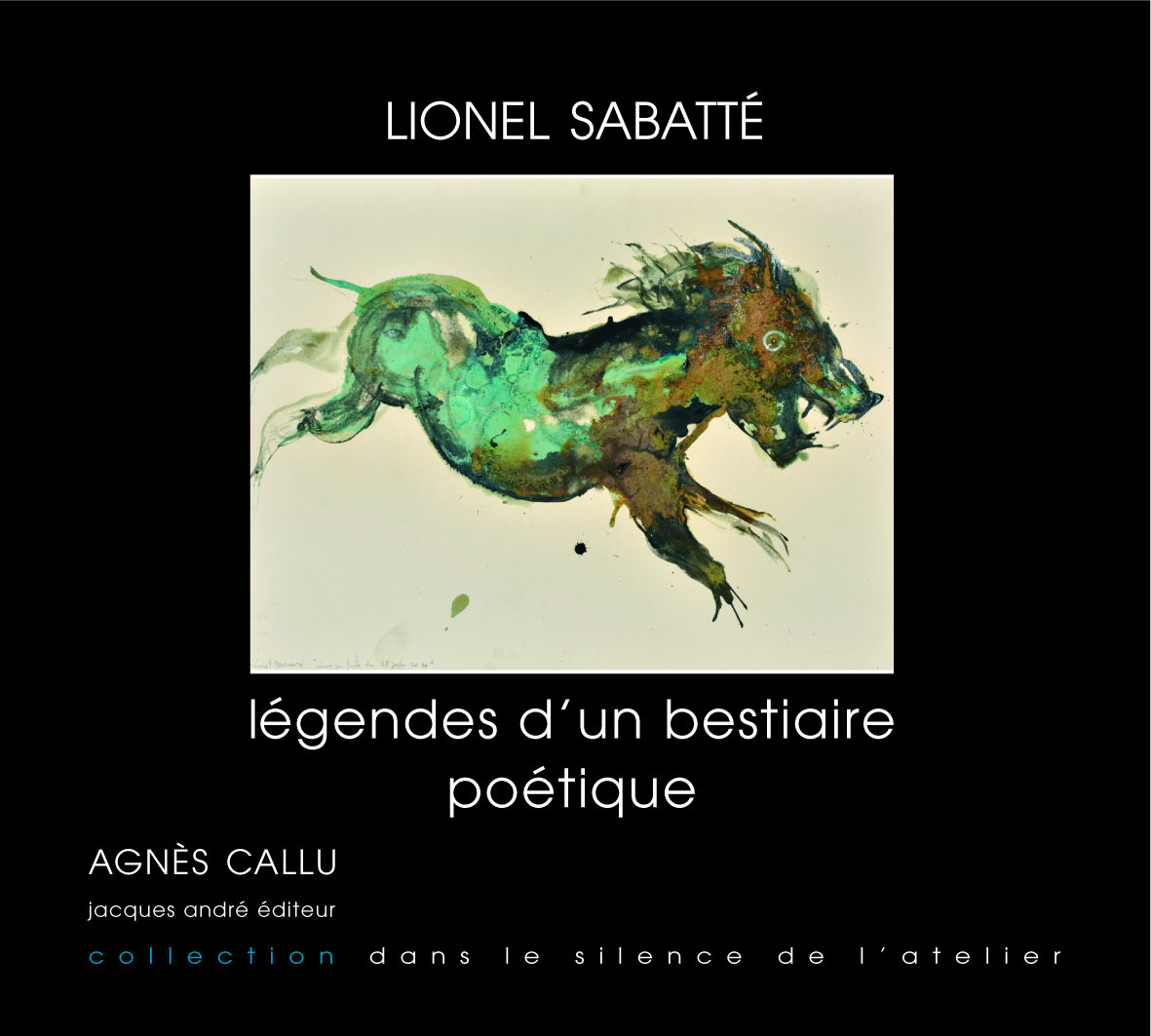 Lionel Sabatté Légendes d'un bestiaire poétique