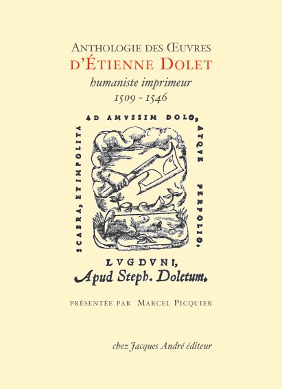 Anthologie des oeuvres d'Étienne Dolet humaniste-imprimeur, 1509-1546...