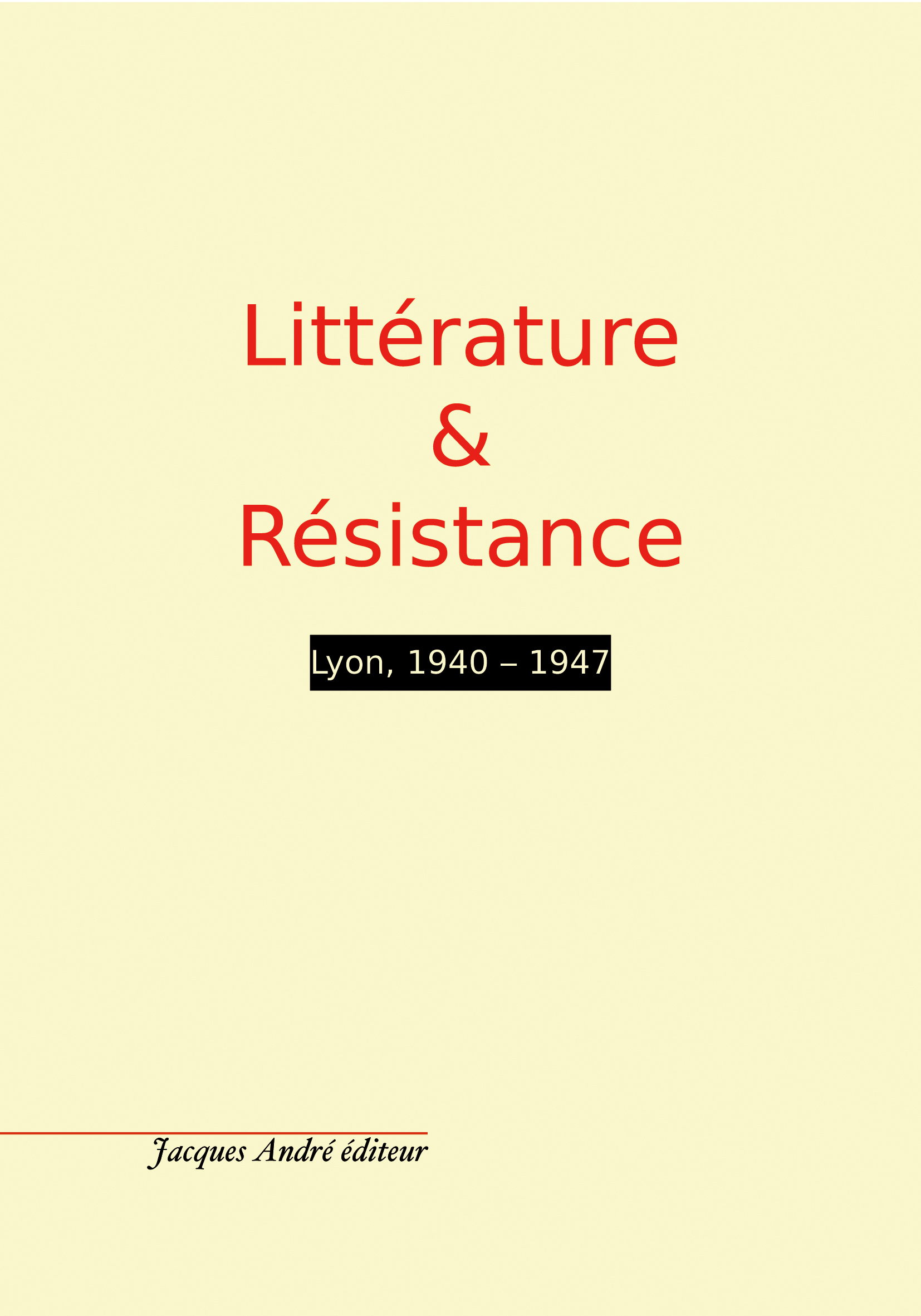 Littérature & Résistance - Lyon, 1940-1947