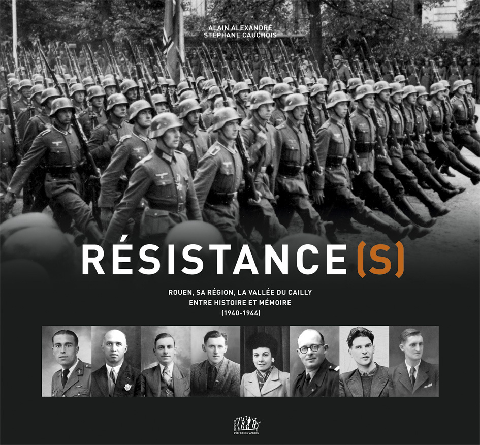Résistance(s) : Rouen, sa région, la vallée du Cailly : entre histoire et mémoire (1940-1944)