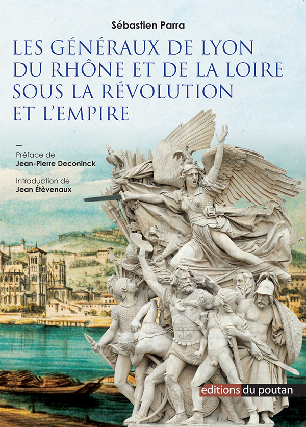 Les Généraux de Lyon du Rhône et de la Loire sous la révolution et l'empire