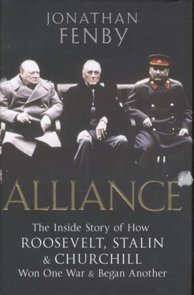 Alliance. The Inside Story of How Roosevelt, Stalin and Churchill Won
