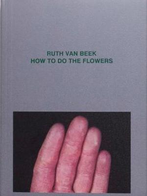 Ruth van Beek How To Do The Flowers /anglais