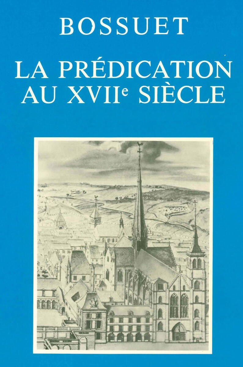 Bossuet: la prédication au XVIIe siècle