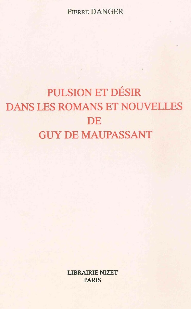 Pulsion et désir dans les romans et nouvelles de Guy de Maupassant