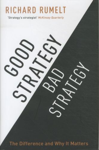 Good Strategy / Bad Strategy: The Difference and Why It Matters