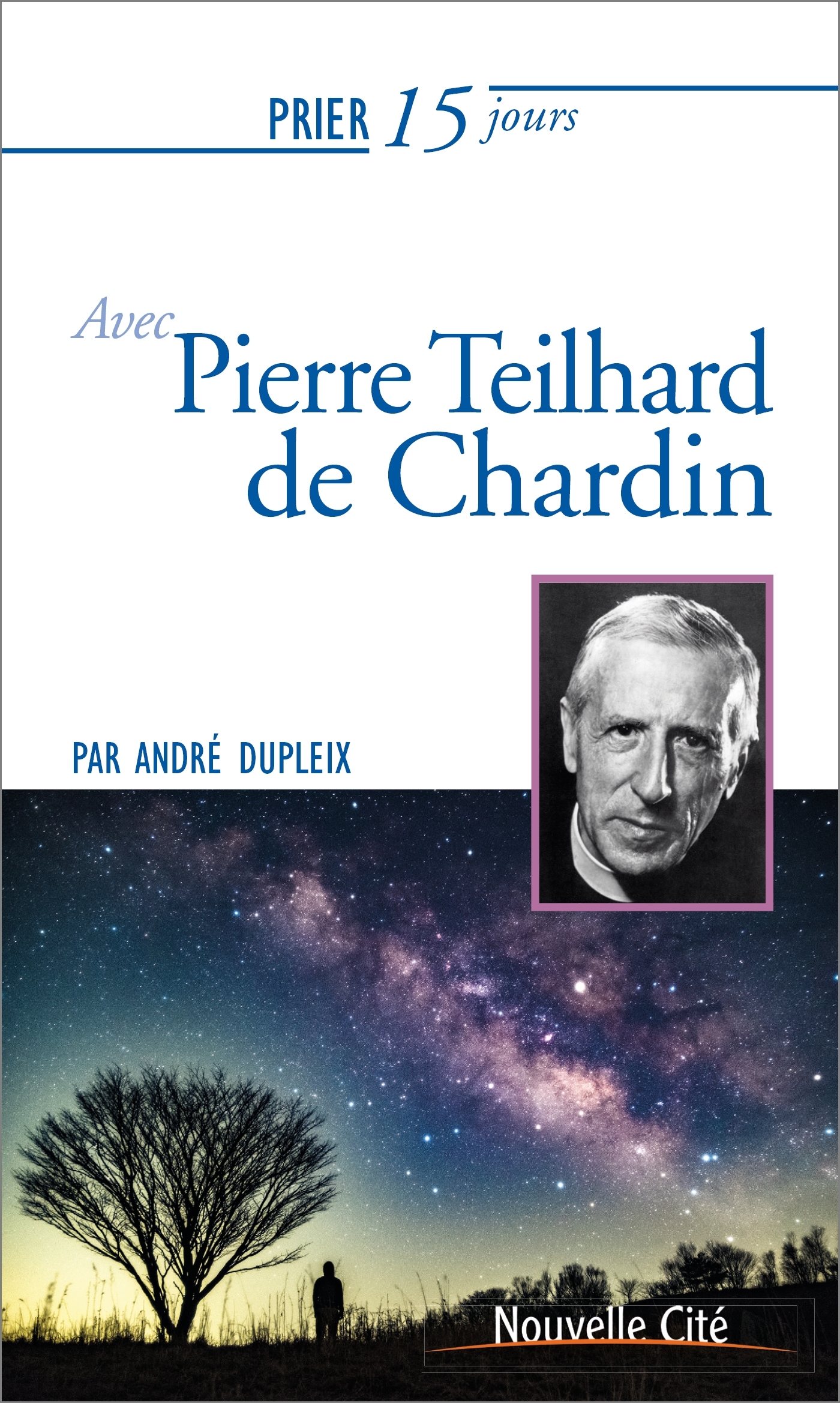 Prier 15 jours avec Pierre Teilhard de Chardin