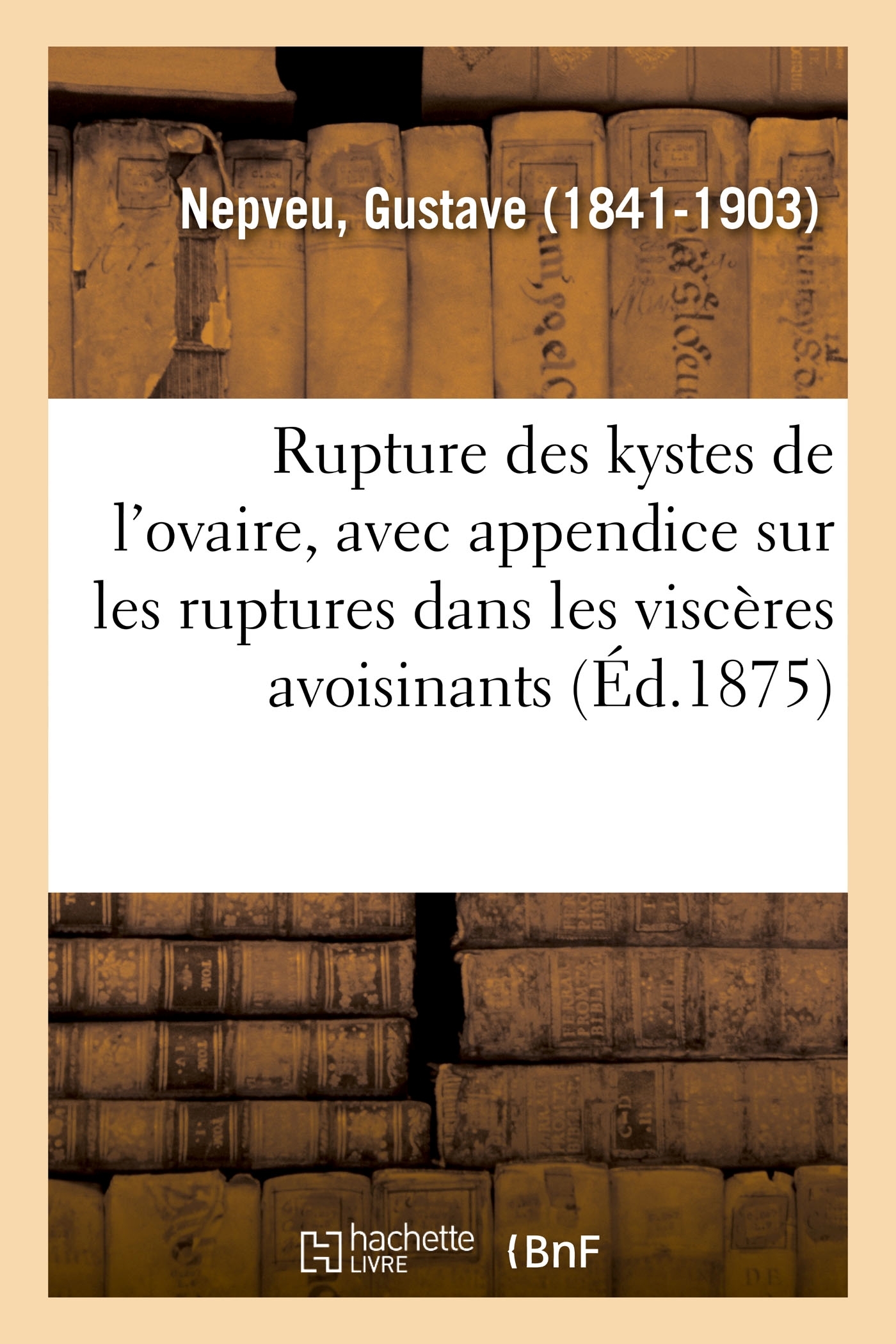 Rupture des kystes de l'ovaire, avec appendice sur les ruptures dans les viscères avoisinants