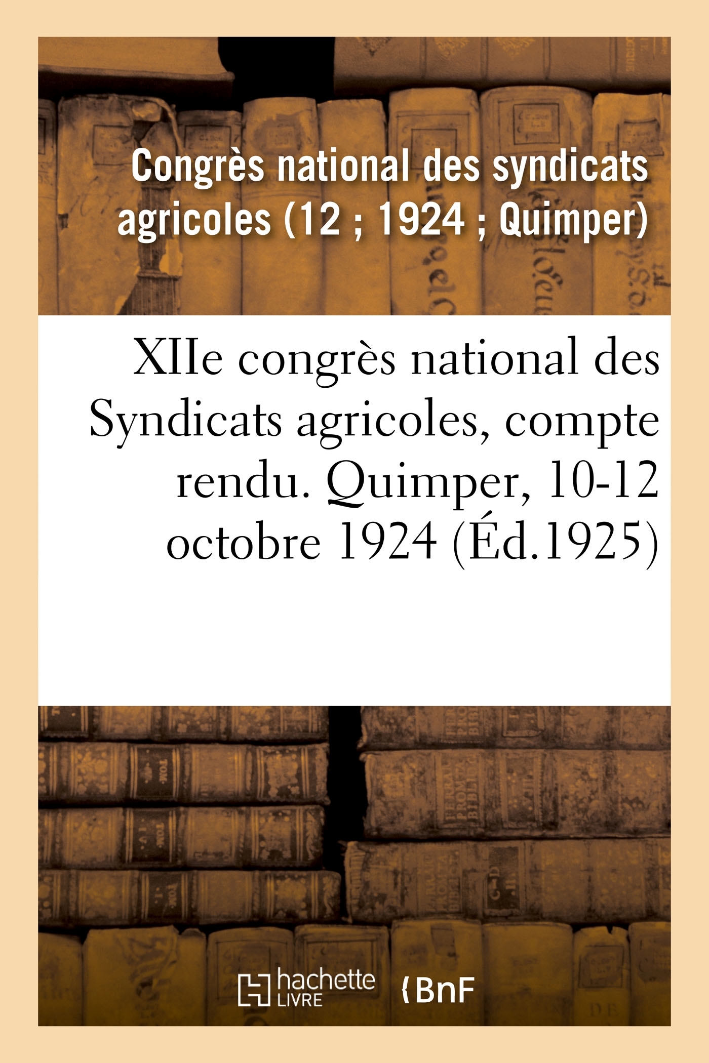 XIIe congrès national des Syndicats agricoles, compte rendu. Quimper, 10-12 octobre 1924