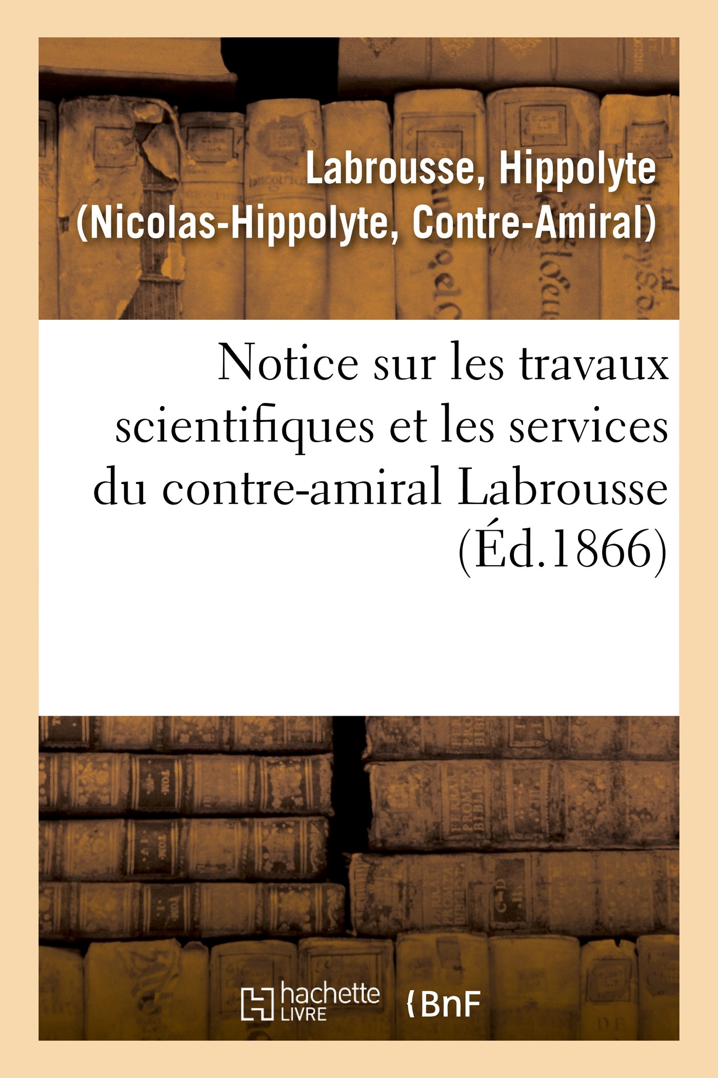 Notice sur les travaux scientifiques et les services du contre-amiral Labrousse