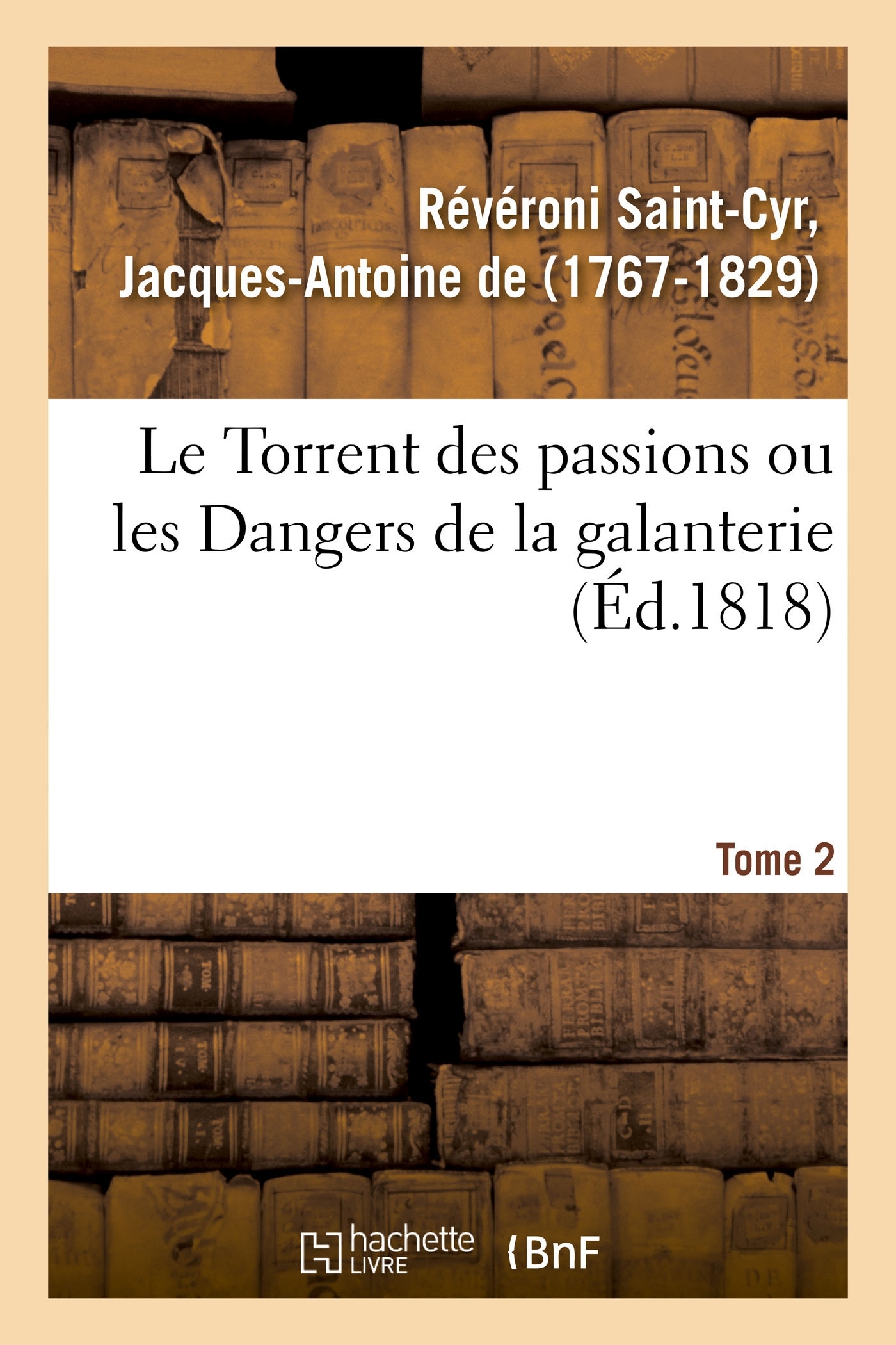 Le Torrent des passions ou les Dangers de la galanterie, aventures du général-major comte de G.