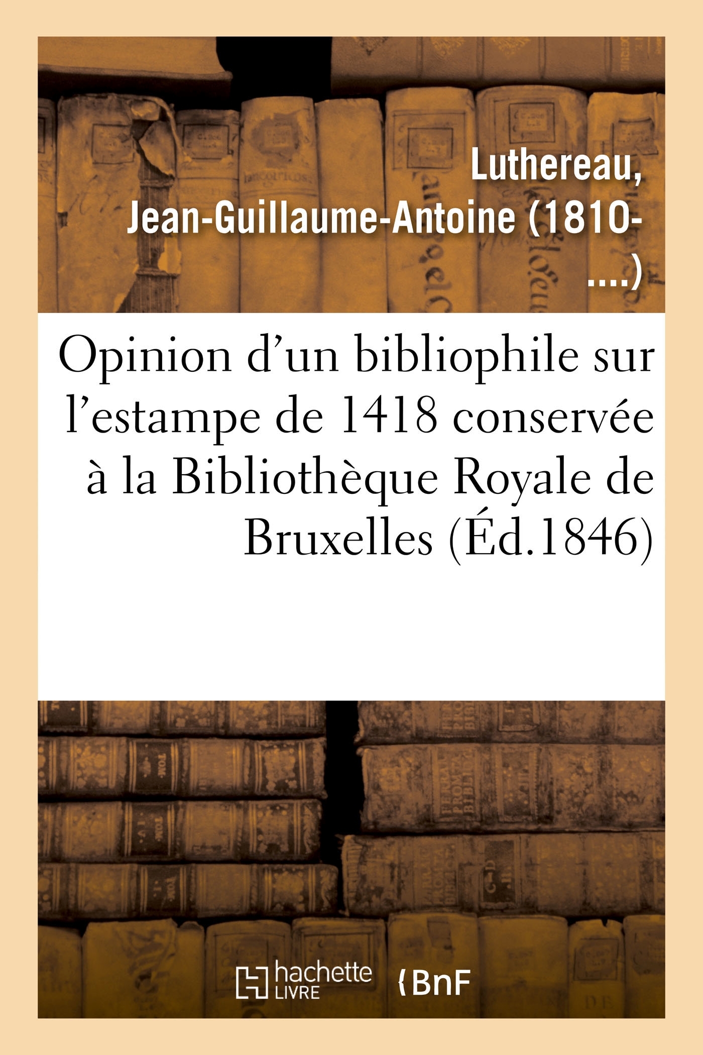 Opinion d'un bibliophile sur l'estampe de 1418 conservée à la Bibliothèque Royale de Bruxelles