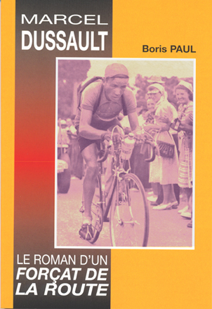 MARCEL DUSSAULT - LIVRE  ROMAN D'UN FORCAT DE LA ROUTE