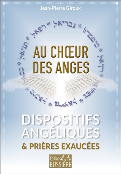 Au choeur des anges - Dispositifs angéliques & prières exaucées