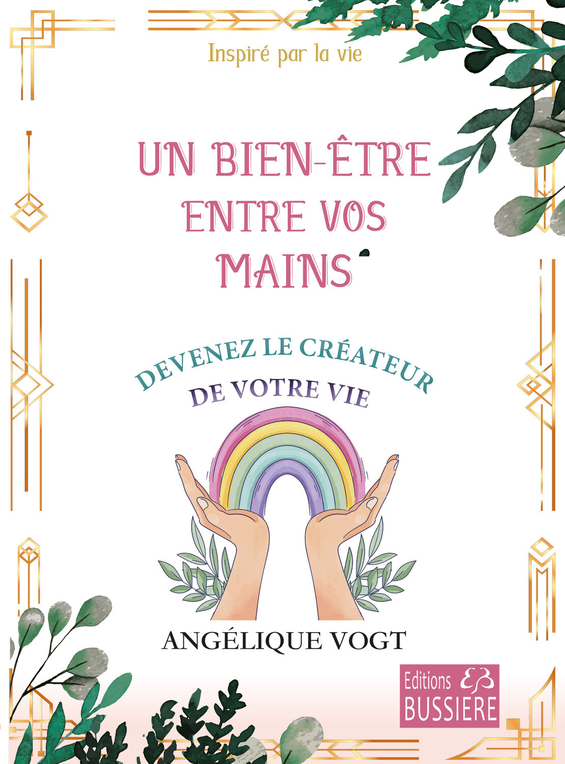 Un bien-être entre vos mains - Devenez le créateur de votre vie