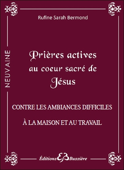 Prières actives au Coeur Sacré de Jésus - Contre les ambiances difficiles à la maison et au travail