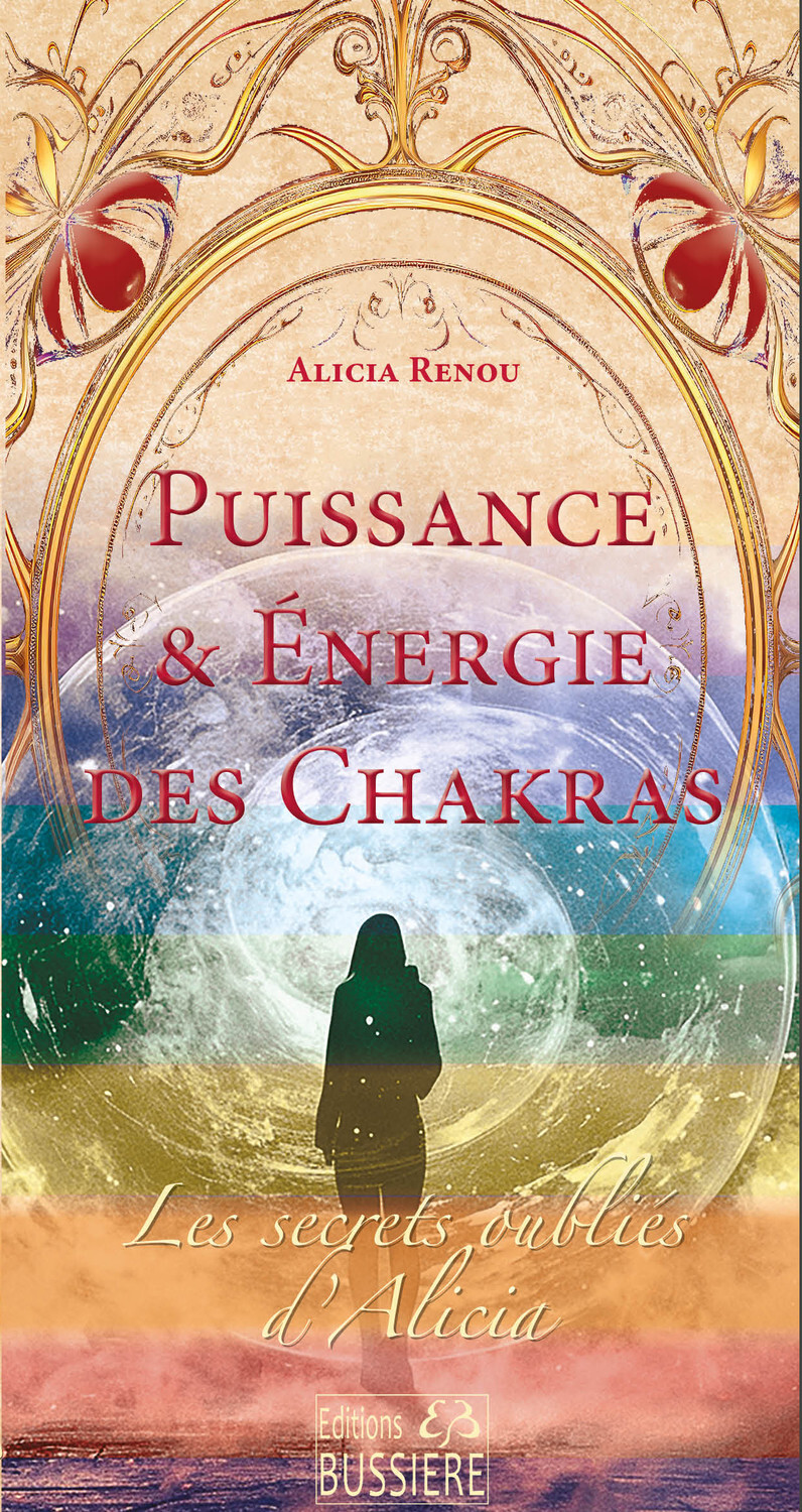 Puissance & énergie des Chakras - Les secrets oubliés d'Alicia
