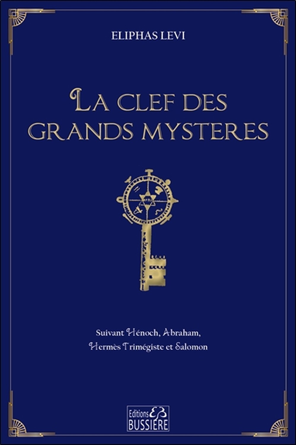 La clef des grands mystères - Suivant Hénoch, Abraham, Hermès Trimégiste et Salomon